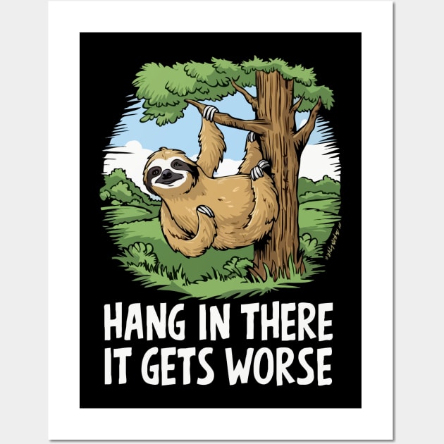 Hang In There, It Gets Worse. Sloth Wall Art by Chrislkf